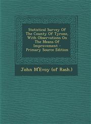 Statistical Survey Of The County Of Tyrone, With Observations On The Means Of Improvement - Primary Source Edition,1294059904,9781294059905