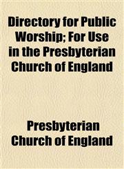 Directory for Public Worship; For Use in the Presbyterian Church of England,1152234102,9781152234109
