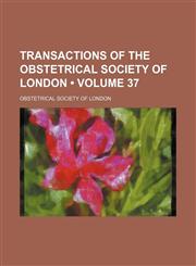 Transactions of the Obstetrical Society of London (Volume 37),1151225770,9781151225771
