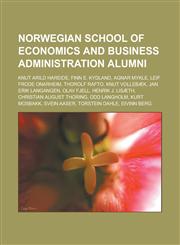 Norwegian School of Economics and Business Administration Alumni Knut Arild Hareide, Finn E. Kydland, Agnar Mykle, Leif Frode Onarheim, Thorolf Rafto,1155634209,9781155634203