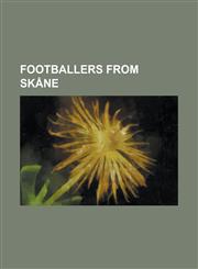 Footballers from Skane Alexander Nilsson, Amin Nazari, Andreas Isaksson, Bo Larsson, Christian Wilhelmsson, Daniel Andersson (Footballer Born,1156523613,9781156523612