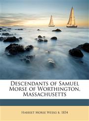 Descendants of Samuel Morse of Worthington, Massachusetts,1149342552,9781149342558