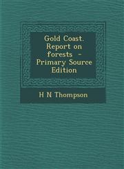 Gold Coast. Report on Forests - Primary Source Edition,1287878636,9781287878636