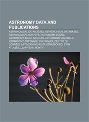 Astronomy data and publications Astronomical catalogues, Astronomical databases, Astronomical surveys, Astronomy books,1157228690,9781157228691