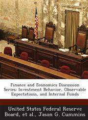 Finance and Economics Discussion Series Investment Behavior, Observable Expectations, and Internal Funds,1288718039,9781288718030