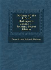 Outlines of the Life of Shakespeare, Volume 2 - Primary Source Edition,1294538101,9781294538103
