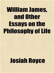 William James, and Other Essays on the Philosophy of Life,1152119435,9781152119437