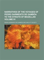 Narratives of the voyages of Pedro Sarmiento de Gambóa to the straits of Magellan Volume 91,1150748788,9781150748783