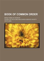 Book of common order; being forms of worship,1130581314,9781130581317