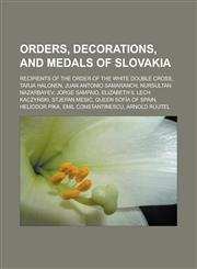 Orders, decorations, and medals of Slovakia Recipients of the Order of the White Double Cross, Tarja Halonen, Juan Antonio Samaranch,1233136607,9781233136605