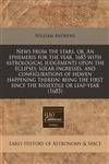 News from the stars, or, An ephemeris for the year, 1685 with astrological judgements upon the eclipses, solar ingresses, and configurations of heaven happening therein being the first since the bissextile or leap-year (1685),124083442X,9781240834426