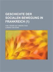 Geschichte Der Socialen Bewegung in Frankreich; Von 1789 Bis Auf Unsere Tage (1),1234565080,9781234565084