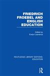 Friedrich Froebel and English Education,0415696984,9780415696982