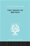 The Shops of Britain A Study of Retail Distribution,0415176913,9780415176910