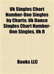 Uk Singles Chart Number-One Singles by Charts Uk Dance Singles Chart Number-One Singles, Uk R&b Singles Chart Number-One Singles,1158202415,9781158202416