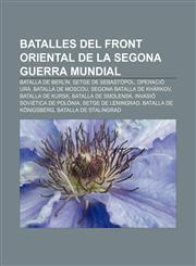 Batalles del Front Oriental de la Segona Guerra Mundial Batalla de Berlín, Setge de Sebastòpol, Operació Urà, Batalla de Moscou,1232759082,9781232759089