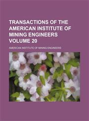Transactions of the American Institute of Mining Engineers Volume 20,1231324392,9781231324394