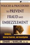 Policies and Procedures to Prevent Fraud and Embezzlement Guidance, Internal Controls and Investigation,0471790036,9780471790037