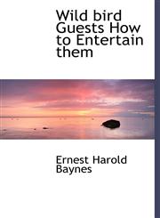 Wild bird Guests How to Entertain them,1117428419,9781117428413
