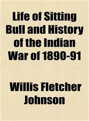 Life of Sitting Bull and History of the Indian War of 1890-91,1152851179,9781152851177