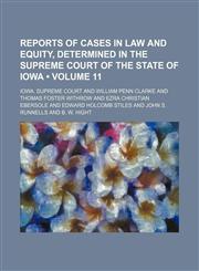 Reports of Cases in Law and Equity, Determined in the Supreme Court of the State of Iowa (Volume 11),1153958023,9781153958028