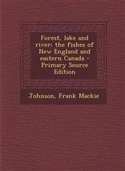 Forest, lake and river; the fishes of New England and eastern Canada - Primary Source Edition,1293037648,9781293037645