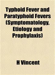 Typhoid Fever and Paratyphoid Fevers (Symptomatology, Etiology and Prophylaxis),1152091395,9781152091399