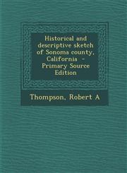 Historical and descriptive sketch of Sonoma county, California  - Primary Source Edition,1293353183,9781293353189
