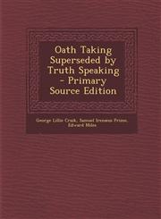 Oath Taking Superseded by Truth Speaking - Primary Source Edition,1293565261,9781293565261