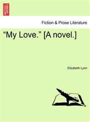 My Love. [A Novel.],1240888090,9781240888092
