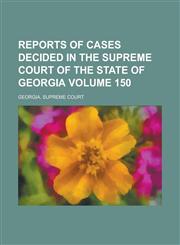 Reports of Cases Decided in the Supreme Court of the State of Georgia Volume 150,1236796012,9781236796011