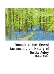 Triumph of the Blessed Sacrament; Or, History of Nicola Aubry,1116803143,9781116803143