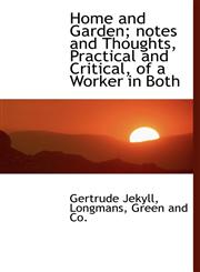 Home and Garden; notes and Thoughts, Practical and Critical, of a Worker in Both,1140488066,9781140488064