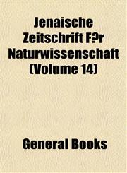 Jenaische Zeitschrift F©r Naturwissenschaft (Volume 14),1152974165,9781152974166