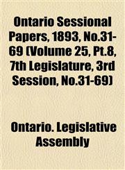Ontario Sessional Papers, 1893, No.31-69 (Volume 25, Pt.8, 7th Legislature, 3rd Session, No.31-69),1153046245,9781153046244