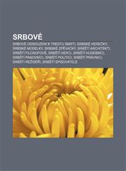 Srbové Srbové odsouzení k trestu smrti, Srbské herečky, Srbské modelky, Srbské zpěvačky, Srbští architekti, Srbští filosofové, Srbští herci,1232848964,9781232848967