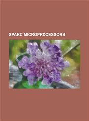 SPARC Microprocessors Erc32, Feiteng (Processor), Hypersparc, McSt-R1000, McSt-R500s, Microsparc, Rock (Processor), Ross Technology, Sparc64,123081423X,9781230814230