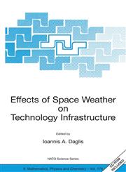 Effects of Space Weather on Technology Infrastructure Proceedings of the NATO ARW on Effects of Space Weather on Technology Infrastructure, Rhodes, Greece, from 25 to 29 March 2003.,1402027486,9781402027482