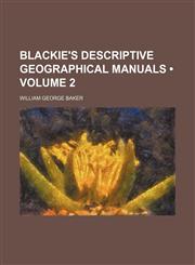 Blackie's descriptive geographical manuals (Volume 2),1150996544,9781150996542