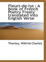 Fleurs-de-lys A Book of French Poetry Freely translated into English Verse,1110389957,9781110389957