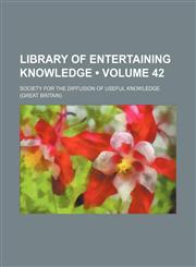 Library of Entertaining Knowledge (Volume 42),1153869993,9781153869997