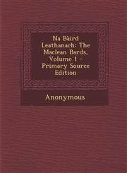 Na Baird Leathanach The MacLean Bards, Volume 1 - Primary Source Edition,1287936229,9781287936220