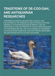 Traditions of de-Coo-Dah, and Antiquarian Researches; Comprising Extensive Explorations, Surveys, and Excavations of the Wonderful and Mysterious Eart,1230280189,9781230280189