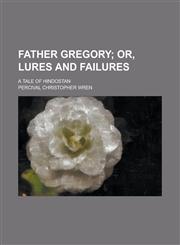 Father Gregory; A Tale of Hindostan,1130539601,9781130539608
