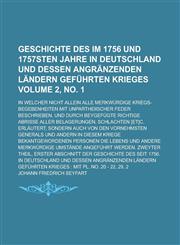 Geschichte des im 1756 und 1757sten Jahre in Deutschland und dessen angränzenden Ländern geführten Krieges; in welcher nicht allein alle merkwürdige Kriegs-Begebenheiten mit unpartheiischer Feder beschrieben, und durch Volume 2, no. 1,1230009272,9781230009278