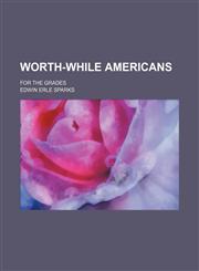 Worth-While Americans; For the Grades,1150940492,9781150940491