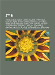 27° N Ĉomolungmo, Nuevo Laredo, Cajeme, Katmanduo, Navojoa, Adiri, Bácum, Lhotse, Hurghada, Guaymas, Telde, San Bartolomé de Tirajana, Ocampo, Institut Géographique National, Lampazos de Naranjo, Empalme, Anáhuac, Álamos, St. Peterburgo,1232955825,9781232955825