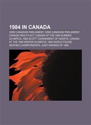 1984 in Canada 33rd Canadian Parliament, 32nd Canadian Parliament, Canada Health Act, Canada at the 1984 Summer Olympics,1156158974,9781156158975