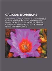 Galician monarchs Alfonso X of Castile, Alfonso VI of León and Castile, Alfonso VII of León and Castile, Ferdinand III of Castile,1234591111,9781234591113