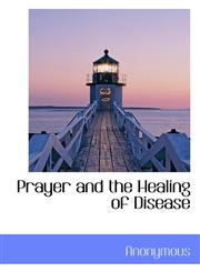Prayer and the Healing of Disease,1116007029,9781116007022
